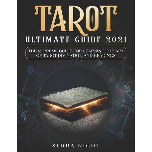 Tarot Ultimate Guide 2021: The Supreme Guide for Learning the Art of Tarot Divination and Readings - Paperback | Books | Wiccan Center
