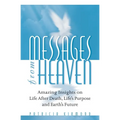 Messages from Heaven: Amazing Insights on Life After Death, Life's Purpose and Earth's Future - Paperback | Books | Wiccan Center