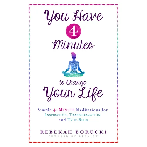 You Have 4 Minutes to Change Your Life: Simple 4-Minute Meditations for Inspiration, Transformation, and True Bliss - Paperback | Books | Wiccan Center