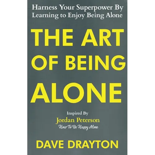 The Art of Being Alone: Harness Your Superpower By Learning to Enjoy Being Alone Inspired By Jordan Peterson - Paperback | Books | Wiccan Center