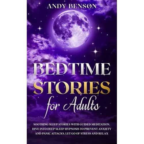 Bedtime Stories for Adults: Soothing Sleep Stories with Guided Meditation. Dive Into Deep Sleep Hypnosis to Prevent Anxiety and Panic Attacks. Let Go - Paperback | Books | Wiccan Center