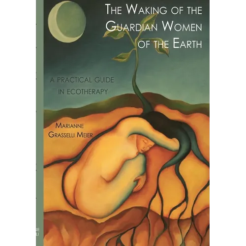 The Waking of the Guardian Women of the Earth: A practical guide to ecotherapy - Paperback | Books | Wiccan Center