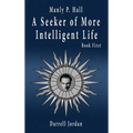Manly P. Hall A Seeker of More Intelligent Life - Book First - Hardcover | Books | Wiccan Center