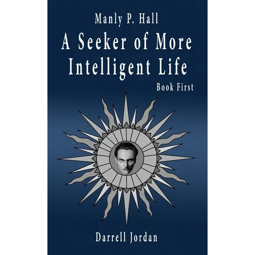 Manly P. Hall A Seeker of More Intelligent Life - Book First - Hardcover | Books | Wiccan Center