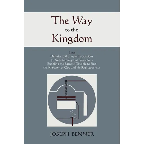 The Way to the Kingdom: Being Definite and Simple Instructions For Self-Training and Discipline, Enabling the Earnest Disciple to Find the Kingdom of - Paperback | Books | Wiccan Center