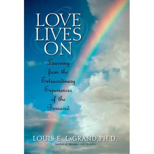 Love Lives On: Learning from the Extraordinary Encounters of the Bereaved - Paperback | Books | Wiccan Center