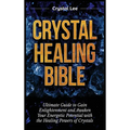 Crystal Healing Bible: Ultimate Guide to Gain Enlightenment and Awaken Your Energetic Potential with the Healing Powers of Crystals - Hardcover | Books | Wiccan Center