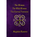 The Woman, The Wild Woman, The Eternal Feminine: Eternal Feminine