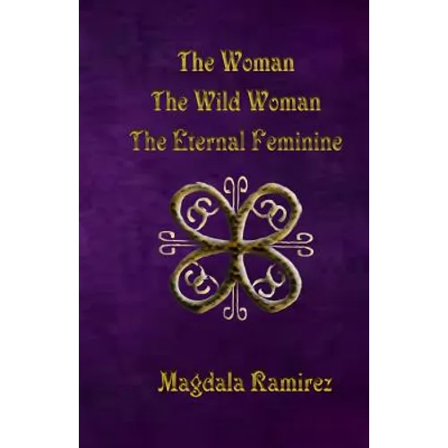 The Woman, The Wild Woman, The Eternal Feminine: Eternal Feminine