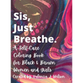 Sis, Just Breathe.: A Self-Care Coloring Book for Black and Brown Women and Girls - Hardcover | Books | Wiccan Center