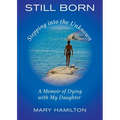 Still Born - Stepping into the Unknown: A Memoir of Dying with My Daughter - Paperback | Books | Wiccan Center