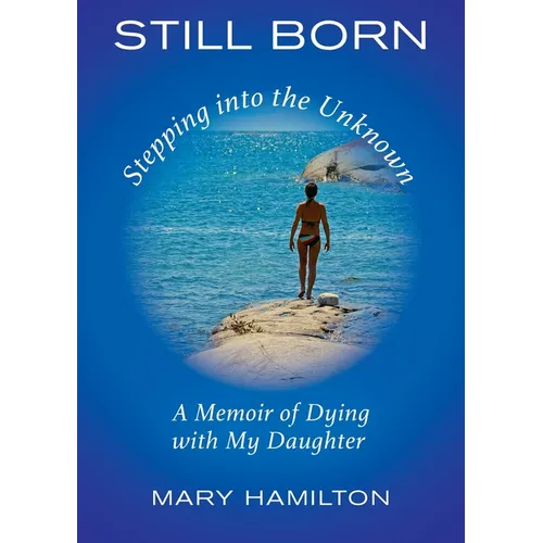 Still Born - Stepping into the Unknown: A Memoir of Dying with My Daughter - Paperback | Books | Wiccan Center