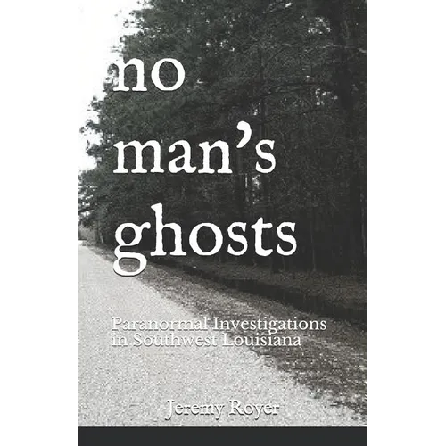 No Man's Ghosts: Paranormal Investigations in Southwest Louisiana - Paperback | Books | Wiccan Center
