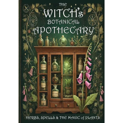 The Witch's Botanical Apothecary: Herbs, Spells and the Magic of Plants - Paperback | Books | Wiccan Center