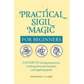 Practical Sigil Magic for Beginners: A Guide to Setting Intentions, Crafting Powerful Symbols, and Applying Spells - Paperback | Books | Wiccan Center
