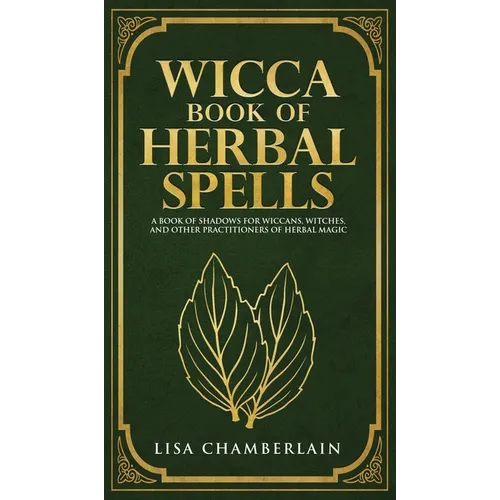 Wicca Book of Herbal Spells: A Beginner's Book of Shadows for Wiccans, Witches, and Other Practitioners of Herbal Magic - Hardcover | Books | Wiccan Center