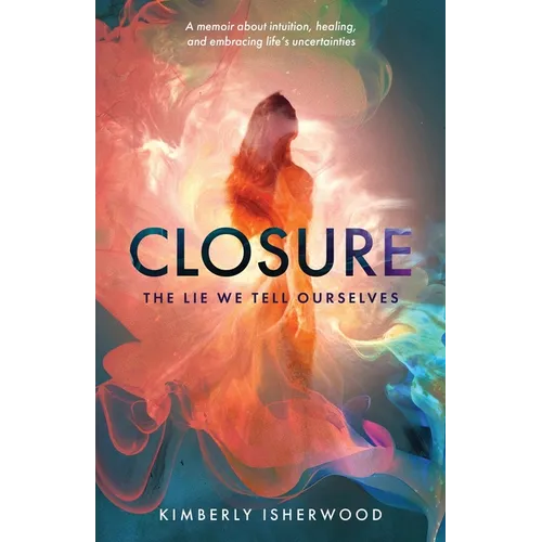 Closure: The Lie We Tell Ourselves - Paperback | Books | Wiccan Center
