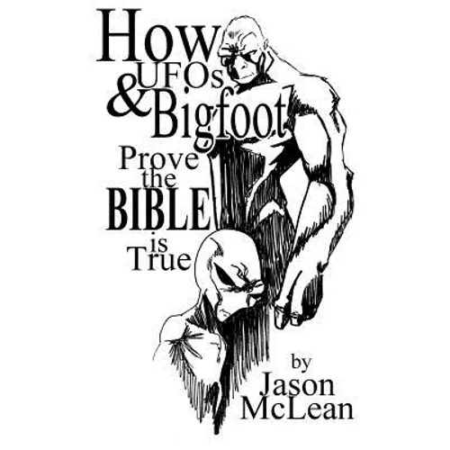 How UFOs & Bigfoot Prove the Bible Is True - Paperback | Books | Wiccan Center