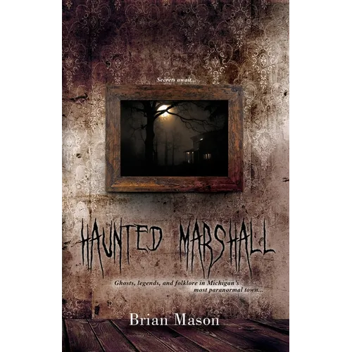 Haunted Marshall: Ghosts, legends and folklore in Michigan's most paranormal town - Paperback | Books | Wiccan Center