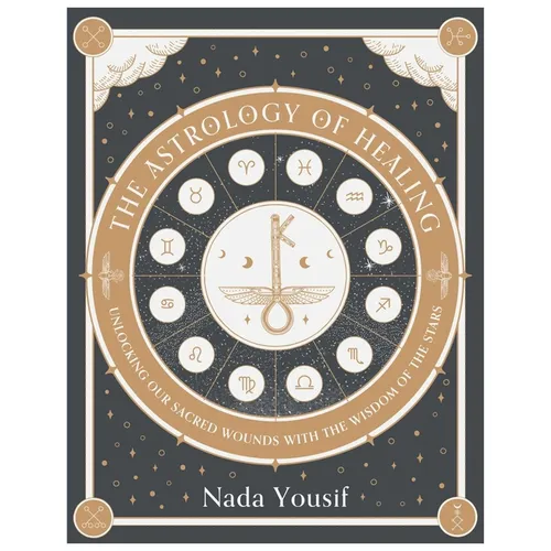 The Astrology of Healing: Unlocking Our Sacred Wounds with the Wisdom of the Stars - Hardcover | Books | Wiccan Center
