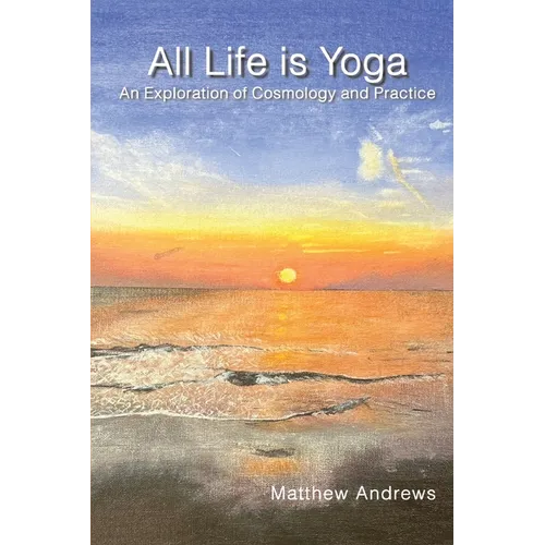 All Life Is Yoga: An Exploration of Cosmology and Practice, Revised Edition - Paperback | Books | Wiccan Center