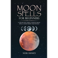 Moon spells for beginners, a step-by-step guide to moon magic, spells lunar phases and rituals - Paperback | Books | Wiccan Center