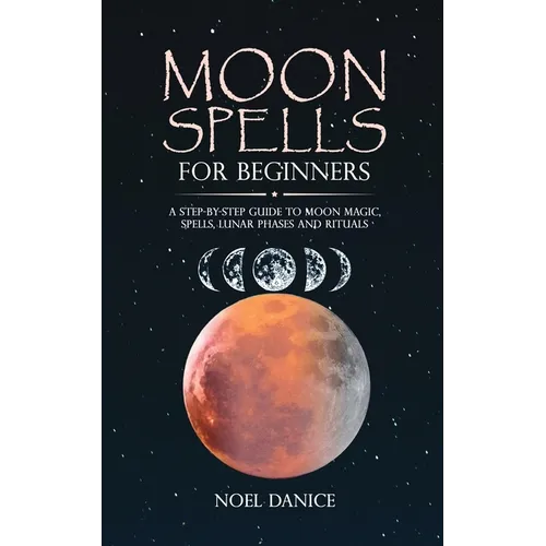Moon spells for beginners, a step-by-step guide to moon magic, spells lunar phases and rituals - Paperback | Books | Wiccan Center