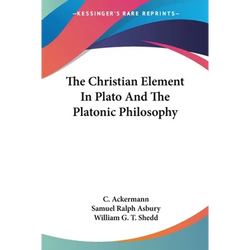 The Christian Element In Plato And The Platonic Philosophy - Paperback | Books | Wiccan Center