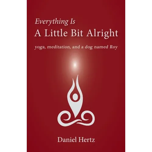 Everything Is a Little Bit Alright: Yoga, Meditation, and a Dog Named Roy - Paperback | Books | Wiccan Center
