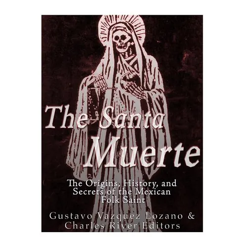 The Santa Muerte: The Origins, History, and Secrets of the Mexican Folk Saint - Paperback | Books | Wiccan Center