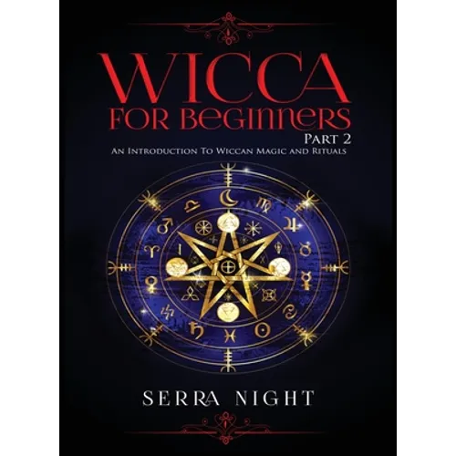 Wicca For Beginners: Part 2, An Introduction To Wiccan Magic and Rituals - Hardcover | Books | Wiccan Center