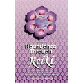 Abundance Through Reiki: Universal Life Force Energy as Expression of the Truth That You Are. the 42-Day Program to Absolute Fulfillment - Paperback