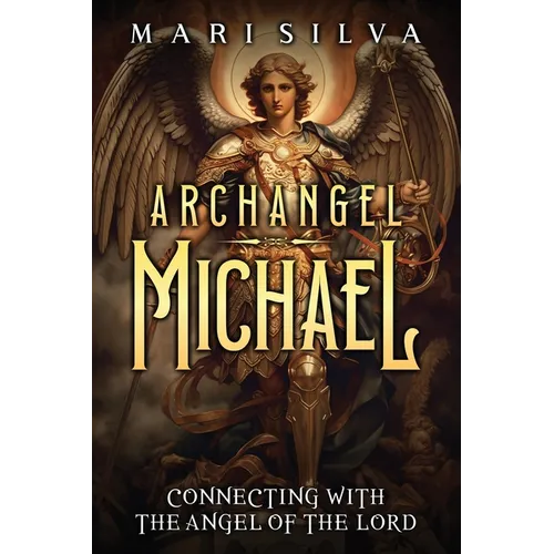 Archangel Michael: Connecting with the Angel of the Lord - Paperback | Books | Wiccan Center