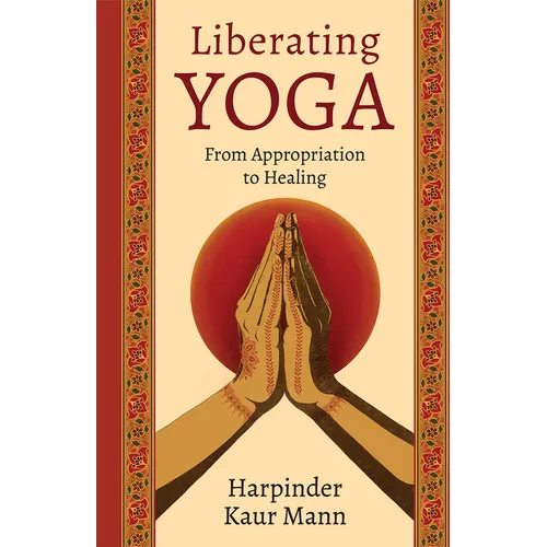 Liberating Yoga: From Appropriation to Healing - Hardcover | Books | Wiccan Center