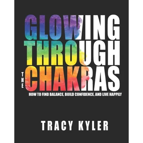 Glowing through the Chakras: How to Find Balance, Build Confidence, and Live Happily - Paperback | Books | Wiccan Center