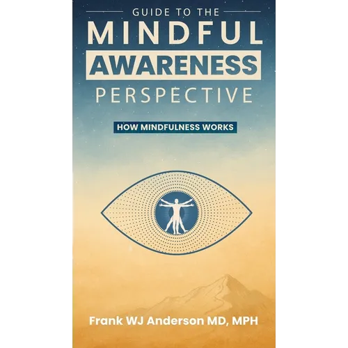 Guide to the Mindful Awareness Perspective: How Mindfulness Works - Hardcover | Books | Wiccan Center