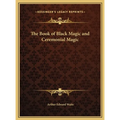 The Book of Black Magic and Ceremonial Magic - Hardcover | Books | Wiccan Center