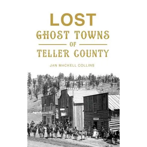 Lost Ghost Towns of Teller County - Hardcover | Books | Wiccan Center