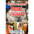 Understanding Equine Therapy: Unlocking The Healing Power Of Equine Fitness: A Comprehensive Guide To Equine-Assisted Healing, Implementing And Bene - Paperback | Books | Wiccan Center