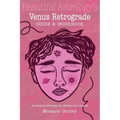 Beautiful Astrology's Venus Retrograde Guide and Workbook: A Creative Process for Clarity and Insight - Paperback | Books | Wiccan Center