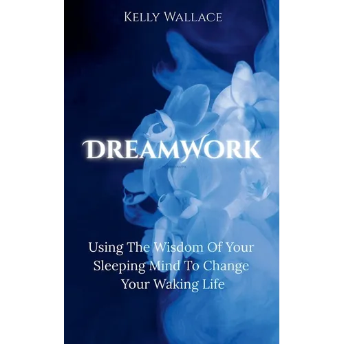 DreamWork: Using The Wisdom Of Your Sleeping Mind To Change Your Waking Life - Paperback | Books | Wiccan Center