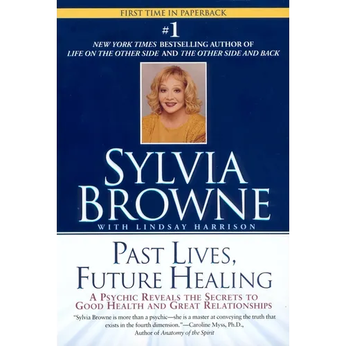 Past Lives, Future Healing: A Psychic Reveals the Secrets to Good Health and Great Relationships - Paperback | Books | Wiccan Center