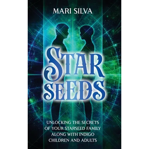 Starseeds: Unlocking the Secrets of Your Starseed Family along with Indigo Children and Adults - Hardcover | Books | Wiccan Center
