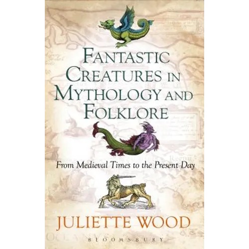 Fantastic Creatures in Mythology and Folklore: From Medieval Times to the Present Day - Paperback | Books | Wiccan Center