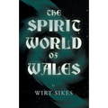 The Spirit World of Wales - Including Ghosts, Spectral Animals, Household Fairies, the Devil in Wales and Angelic Spirits (Folklore History Series) - Paperback | Books | Wiccan Center