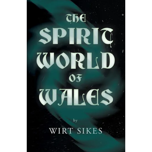 The Spirit World of Wales - Including Ghosts, Spectral Animals, Household Fairies, the Devil in Wales and Angelic Spirits (Folklore History Series) - Paperback | Books | Wiccan Center