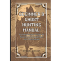Ghost Hunting Manual: A Comprehensive Guide to Paranormal Equipment and Techniques - Paperback