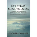 Everyday Mindfulness - Change Your Life by Living in the Present (Mindfulness for Beginners) - Paperback | Books | Wiccan Center
