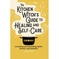 The Kitchen Witch's Guide to Healing and Self-Care: Grounding and Nourishing Spells, Rituals, and Remedies - Hardcover | Books | Wiccan Center