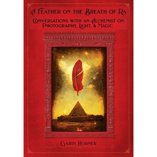 A Feather on the Breath of Ra: Conversations with an Alchemist on Photography, Light, and Magic - Paperback | Books | Wiccan Center